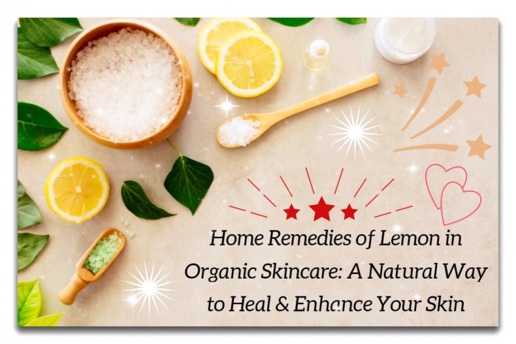 Face Glowing Home Remedies with Lemon: Natural Remedies to Heal & Enhance Your Skin