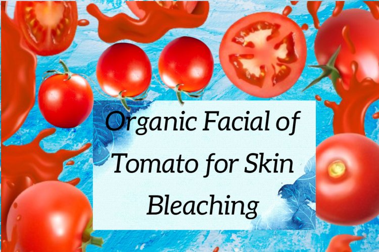 Organic Facial of Tomato  to Get Glass Skin